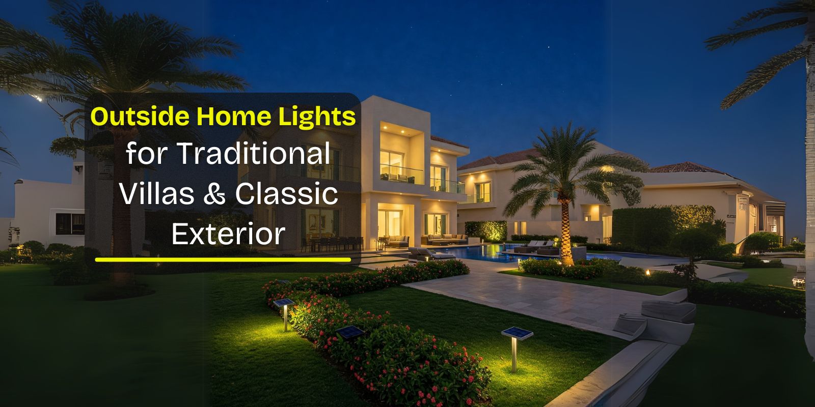 Outside Home Lights for Traditional Villas and Classic Exteriors